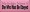 Shown in Old Pink with Black lettering